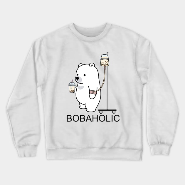 Bobaholic Bear Is Your Spirit Animal! Crewneck Sweatshirt by SirBobalot